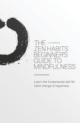 The Zen Habits Beginner's Guide to Mindfulness