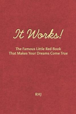 It Works!: The Famous Little Red Book That Makes Your Dreams Come True