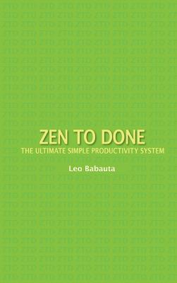 Zen to Done: The Ultimate Simple Productivity System