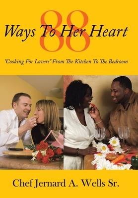 88 Ways to Her Heart: "Cooking for Lovers" from the Kitchen to the Bedroom