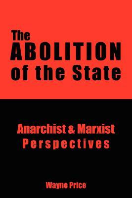 The Abolition of the State: Anarchist and Marxist Perspectives