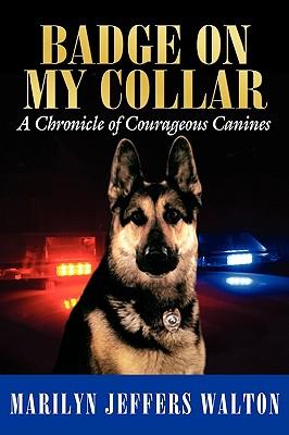 Badge on My Collar: A Chronicle of Courageous Canines