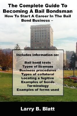 The Complete Guide to Becoming a Bail Bondsman: How to Start a Career in the Bail Bond Business