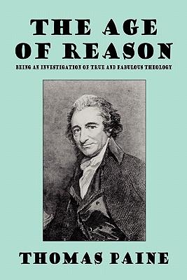 The Age of Reason: Being an Investigation of True and Fabulous Theology