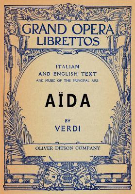 Aida: Libretto, Italian and English Text and Music of the Principal Airs