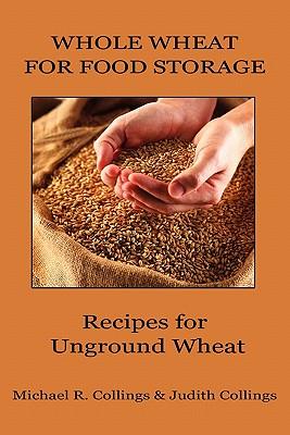 Whole Wheat for Food Storage: Recipes for Unground Wheat Subscription