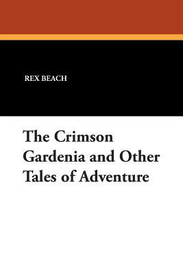 The Crimson Gardenia and Other Tales of Adventure