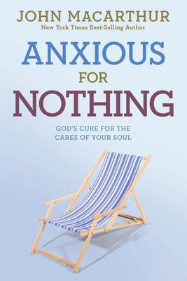 Anxious for Nothing: God's Cure for the Cares of Your Soul