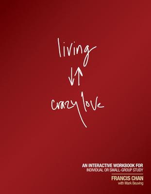 Living Crazy Love: An Interactive Workbook for Individual or Small-Group Study Subscription