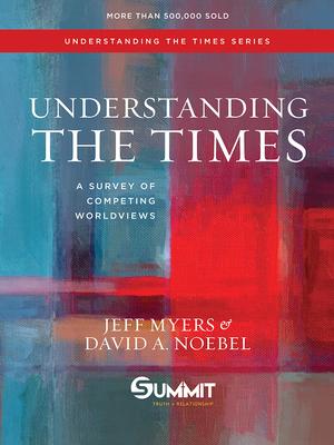 Understanding the Times: A Survey of Competing Worldviews Volume 2