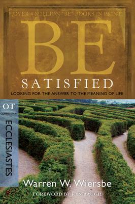 Be Satisfied: Looking for the Answer to the Meaning of Life: OT Commentary: Ecclesiastes