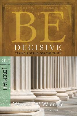 Be Decisive: Jeremiah, OT Commentary: Taking a Stand for the Truth