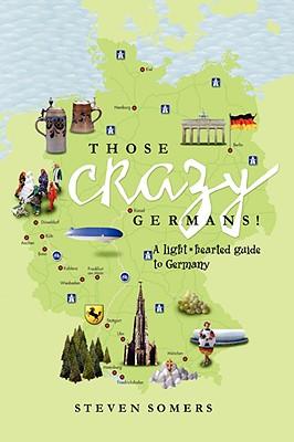 Those Crazy Germans! Alighthearted Guide to Germany