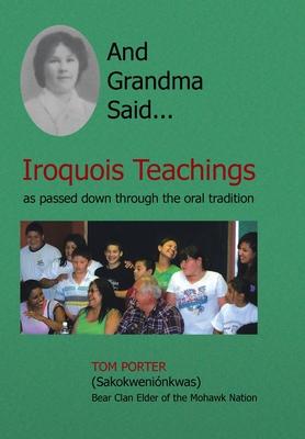 And Grandma Said... Iroquois Teachings: As Passed Down Through the Oral Tradition