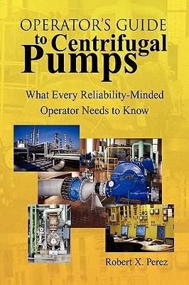 Operator'S Guide to Centrifugal Pumps: What Every Reliability-Minded Operator Needs to Know