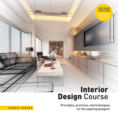 Interior Design Course: Principles, Practices, and Techniques for the Aspiring Designer