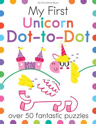 My First Unicorn Dot-To-Dot: Over 50 Fantastic Puzzles