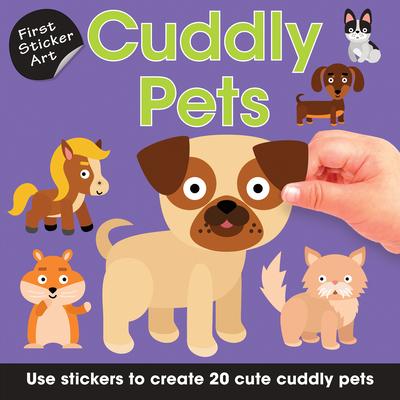 First Sticker Art: Cuddly Pets: Use Stickers to Create 20 Cute Cuddly Pets