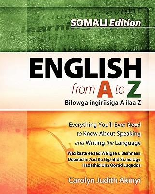 Somali Edition - English From A To Z: Everything You'Ll Ever Need To Know About Speaking And Writing The Language