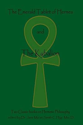 The Emerald Tablet Of Hermes & The Kybalion: Two Classic Bookson Hermetic Philosophy