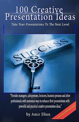 100 Creative Presentation Ideas: Take Your Presentations To The Next Level Subscription