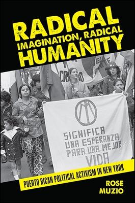 Radical Imagination, Radical Humanity: Puerto Rican Political Activism in New York Subscription