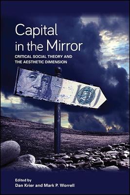 Capital in the Mirror: Critical Social Theory and the Aesthetic Dimension Subscription
