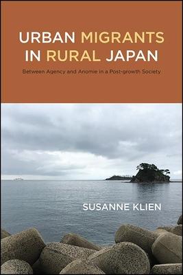 Urban Migrants in Rural Japan: Between Agency and Anomie in a Post-growth Society