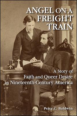 Angel on a Freight Train: A Story of Faith and Queer Desire in Nineteenth-Century America