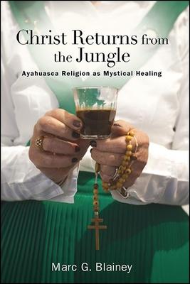 Christ Returns from the Jungle: Ayahuasca Religion as Mystical Healing