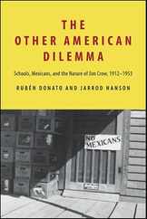 The Other American Dilemma: Schools, Mexicans, and the Nature of Jim Crow, 1912-1953 Subscription