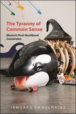 The Tyranny of Common Sense: Mexico's Post-Neoliberal Conversion