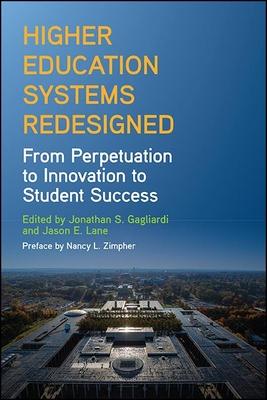 Higher Education Systems Redesigned: From Perpetuation to Innovation to Student Success