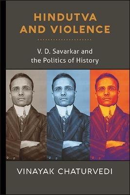 Hindutva and Violence: V. D. Savarkar and the Politics of History