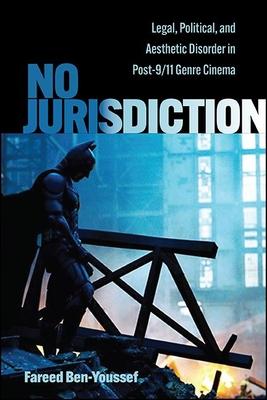 No Jurisdiction: Legal, Political, and Aesthetic Disorder in Post-9/11 Genre Cinema