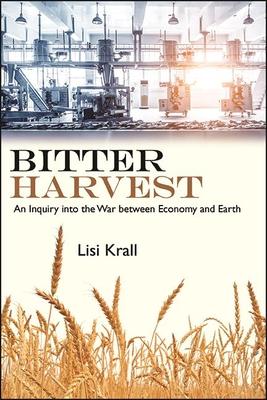 Bitter Harvest: An Inquiry Into the War Between Economy and Earth