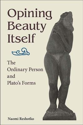 Opining Beauty Itself: The Ordinary Person and Plato's Forms