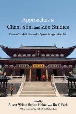 Approaches to Chan, S&#335;n, and Zen Studies: Chinese Chan Buddhism and Its Spread throughout East Asia