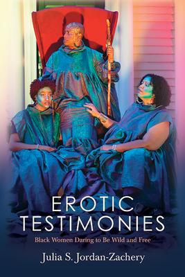 Erotic Testimonies: Black Women Daring to Be Wild and Free