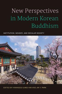 New Perspectives in Modern Korean Buddhism: Institution, Gender, and Secular Society