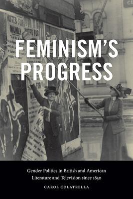 Feminism's Progress: Gender Politics in British and American Literature and Television since 1830