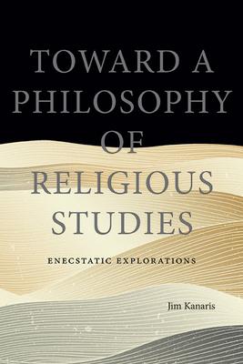 Toward a Philosophy of Religious Studies: Enecstatic Explorations