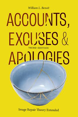 Accounts, Excuses, and Apologies, Third Edition: Image Repair Theory Extended