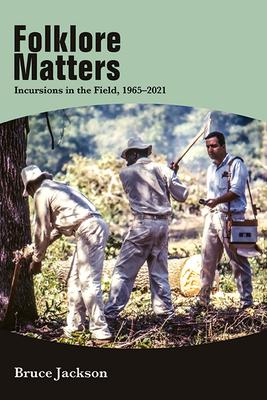 Folklore Matters: Incursions in the Field, 1965-2021