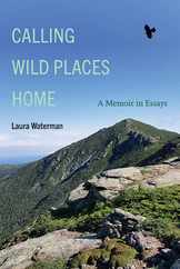 Calling Wild Places Home: A Memoir in Essays Subscription