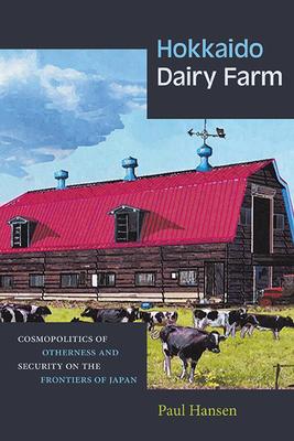 Hokkaido Dairy Farm: Cosmopolitics of Otherness and Security on the Frontiers of Japan