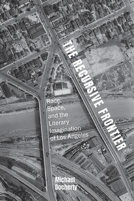 The Recursive Frontier: Race, Space, and the Literary Imagination of Los Angeles