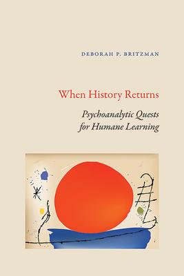 When History Returns: Psychoanalytic Quests for Humane Learning