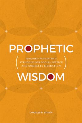 Prophetic Wisdom: Engaged Buddhism's Struggle for Social Justice and Complete Liberation