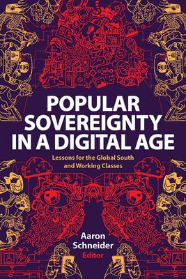 Popular Sovereignty in a Digital Age: Lessons for the Global South and Working Classes